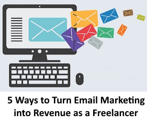 5 Ways to Turn Email Marketing into Revenue as a Freelancer
